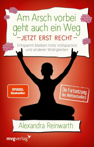 Am Arsch vorbei geht auch ein Weg – Jetzt erst recht – Entspannt bleiben trotz Vollspackos und anderer Widrigkeiten*