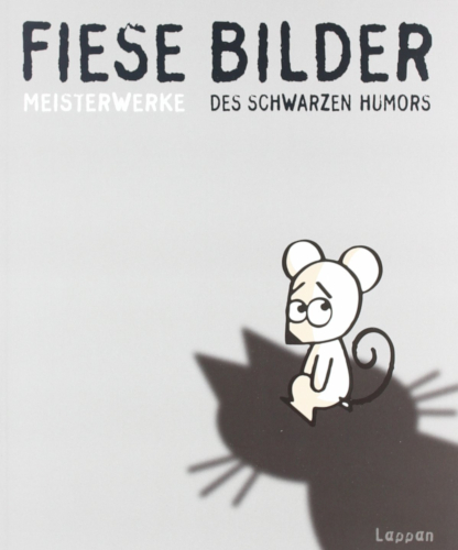 Fiese Bilder - Meisterwerke des schwarezn Humors