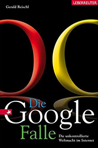 Die Google Falle – Die unkontrollierte Weltmacht im Internet*