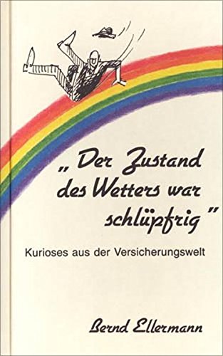 „Der Zustand des Wetters war schlüpfrig“ – Kurioses aus der Versicherungswelt*